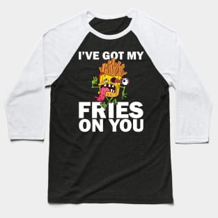 I have got my fries on you Baseball T-Shirt